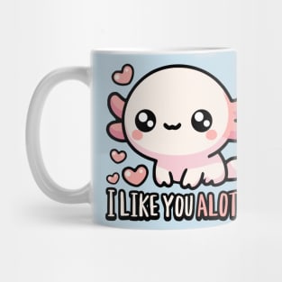 I Like You Alotl! Cute Axolotl Puns Mug